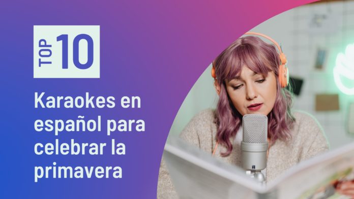 Top 10 Karaoke en español para celebrar la primavera