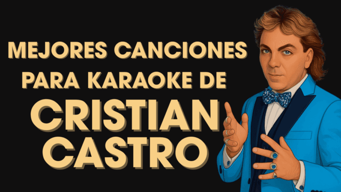 MEJORES CANCIONES PARA KARAOKE DE CRISTIAN CASTRO