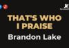 That’s who I praise – Brandon Lake (Karaoke with Lyrics)