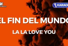 El fin del mundo – La La Love You (Karaoke con Letra)