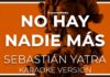 No Hay Nadie Mas – Sebastian Yatra (Karaoke con Testo)