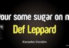 Pour some sugar on me – Def Leppard (Karaoke con Letra)