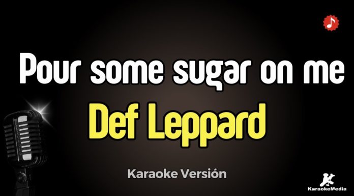 Pour some sugar on me – Def Leppard (Karaoke con Letra)