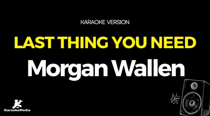 Last Thing You Need – Morgan Wallen (Karaoke con Letra)